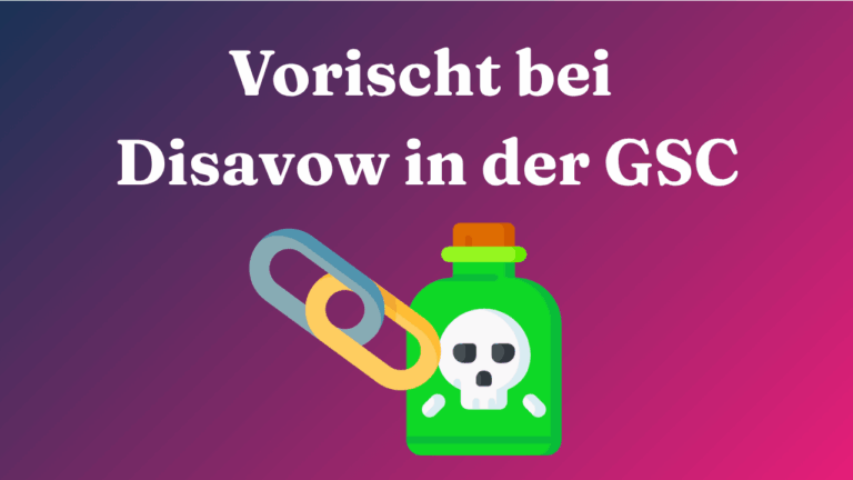 Vorsicht bei Disavow in der Google Search Console